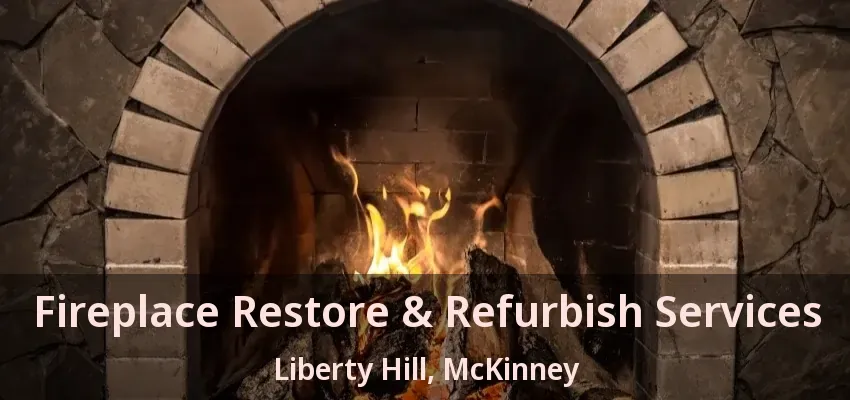 Fireplace Restore & Refurbish Services Liberty Hill, McKinney - TX Fireplace Restore & Refurbish Services Liberty Hill, McKinney - TX