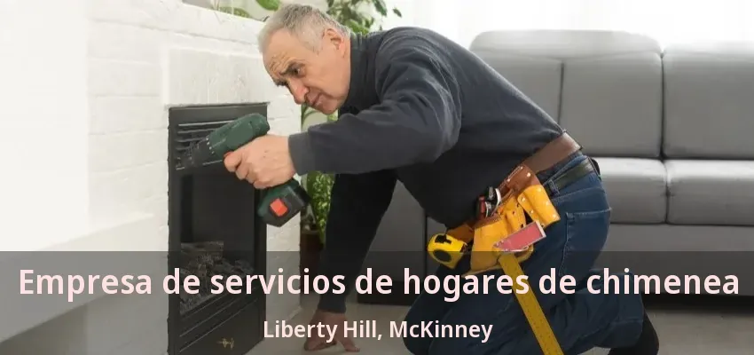 Empresa de servicios de hogares de chimenea Liberty Hill, McKinney - TX