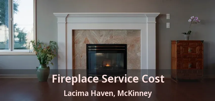 Fireplace Service Cost Lacima Haven, McKinney - TX