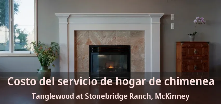 Costo del servicio de hogar de chimenea Tanglewood at Stonebridge Ranch, McKinney - TX Costo del servicio de hogar de chimenea Tanglewood at Stonebridge Ranch, McKinney - TX