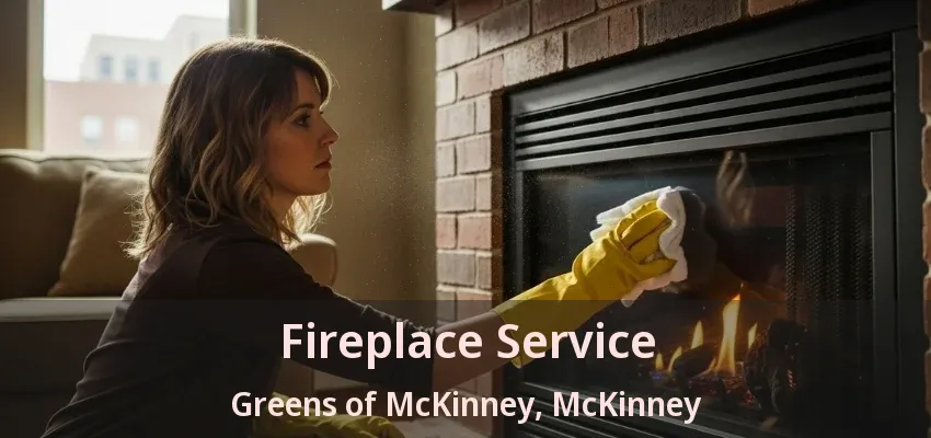Fireplace Service Greens of McKinney, McKinney - TX