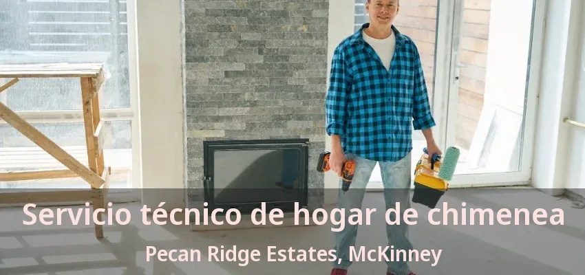 Servicio técnico de hogar de chimenea Pecan Ridge Estates, McKinney - TX Servicio técnico de hogar de chimenea Pecan Ridge Estates, McKinney - TX