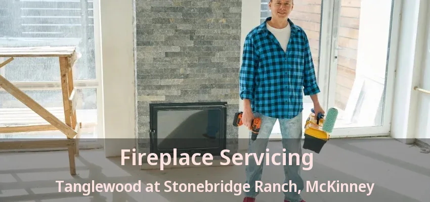 Fireplace Servicing Tanglewood at Stonebridge Ranch, McKinney - TX Fireplace Servicing Tanglewood at Stonebridge Ranch, McKinney - TX