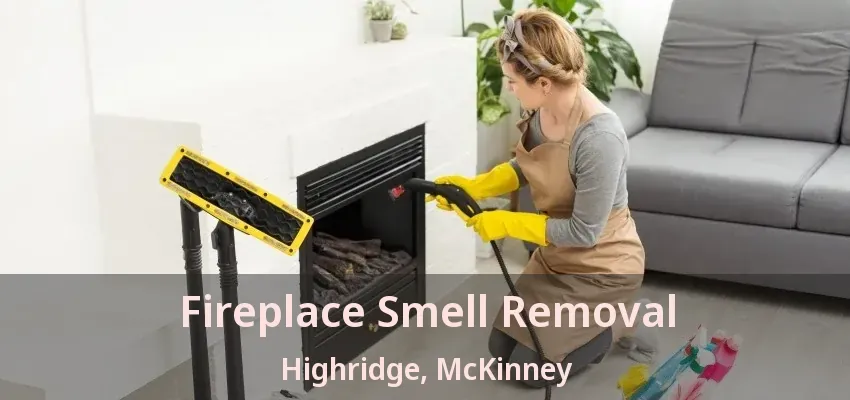 Fireplace Smell Removal Highridge, McKinney - TX Fireplace Smell Removal Highridge, McKinney - TX