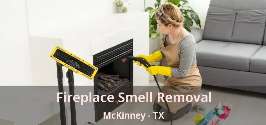 Fireplace Smell Removal McKinney - TX Fireplace Smell Removal McKinney - TX