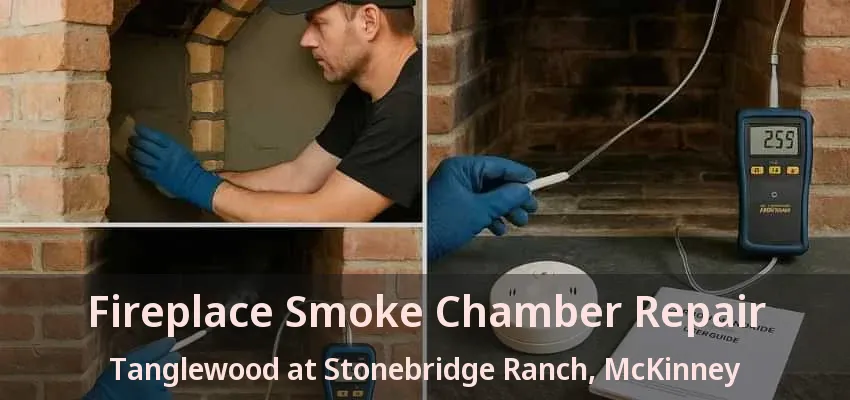 Fireplace Smoke Chamber Repair Tanglewood at Stonebridge Ranch, McKinney - TX Fireplace Smoke Chamber Repair Tanglewood at Stonebridge Ranch, McKinney - TX