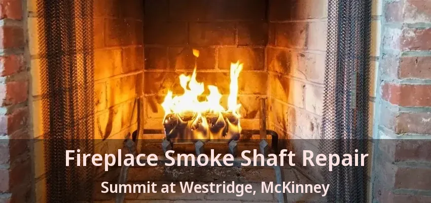 Fireplace Smoke Shaft Repair Summit at Westridge, McKinney - TX