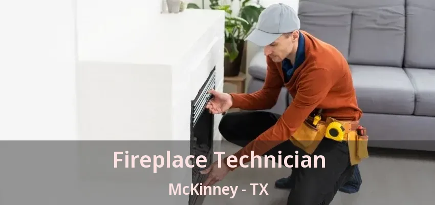 Fireplace Technician McKinney - TX Fireplace Technician McKinney - TX
