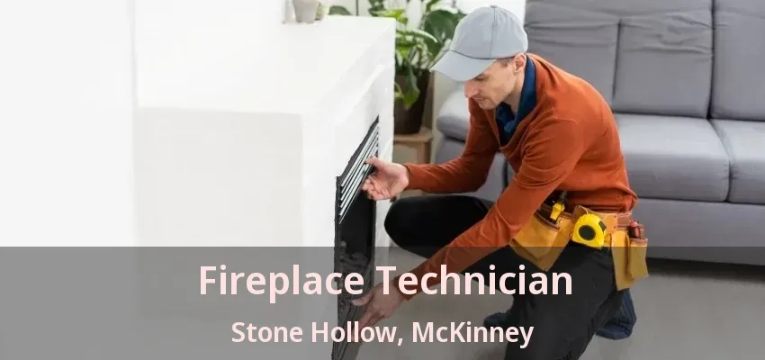 Fireplace Technician Stone Hollow, McKinney - TX Fireplace Technician Stone Hollow, McKinney - TX