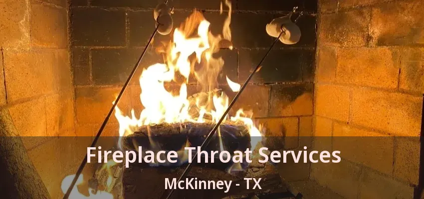 Fireplace Throat Services McKinney - TX Fireplace Throat Services McKinney - TX