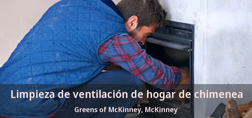 Limpieza de ventilación de hogar de chimenea Greens of McKinney, McKinney - TX Limpieza de ventilación de hogar de chimenea Greens of McKinney, McKinney - TX