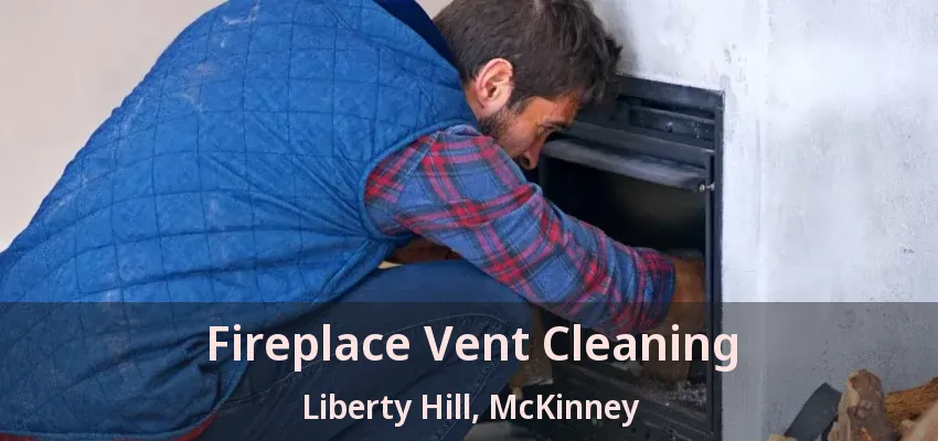 Fireplace Vent Cleaning Liberty Hill, McKinney - TX