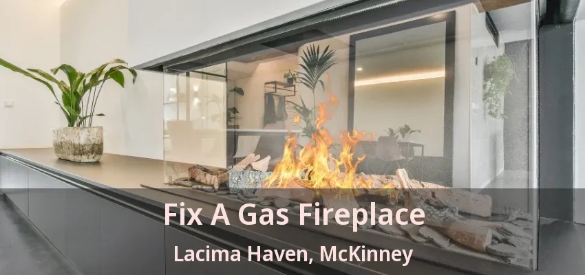 Fix A Gas Fireplace Lacima Haven, McKinney - TX