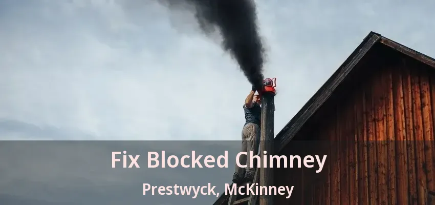 Fix Blocked Chimney Prestwyck, McKinney - TX Fix Blocked Chimney Prestwyck, McKinney - TX
