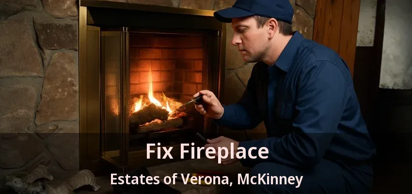 Fix Fireplace Estates of Verona, McKinney - TX Fix Fireplace Estates of Verona, McKinney - TX