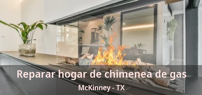 Reparar hogar de chimenea de gas McKinney - TX Reparar hogar de chimenea de gas McKinney - TX