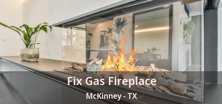 Fix Gas Fireplace McKinney - TX Fix Gas Fireplace McKinney - TX