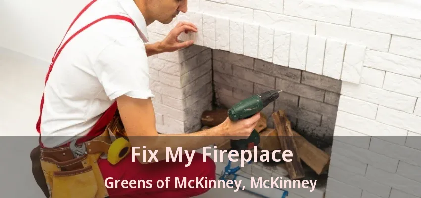 Fix My Fireplace Greens of McKinney, McKinney - TX Fix My Fireplace Greens of McKinney, McKinney - TX