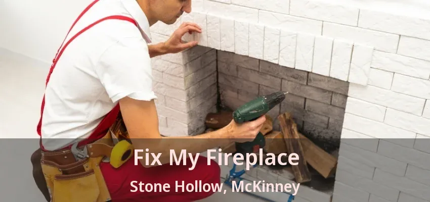 Fix My Fireplace Stone Hollow, McKinney - TX Fix My Fireplace Stone Hollow, McKinney - TX