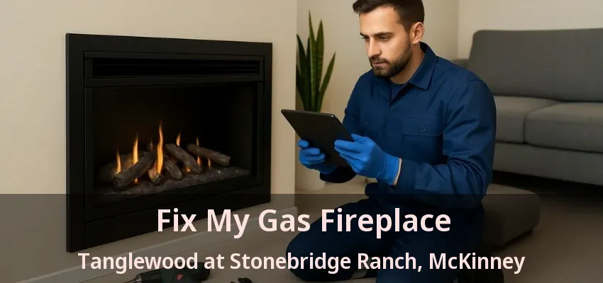 Fix My Gas Fireplace Tanglewood at Stonebridge Ranch, McKinney - TX Fix My Gas Fireplace Tanglewood at Stonebridge Ranch, McKinney - TX