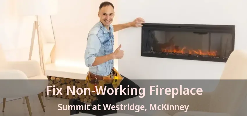 Fix Non-Working Fireplace Summit at Westridge, McKinney - TX