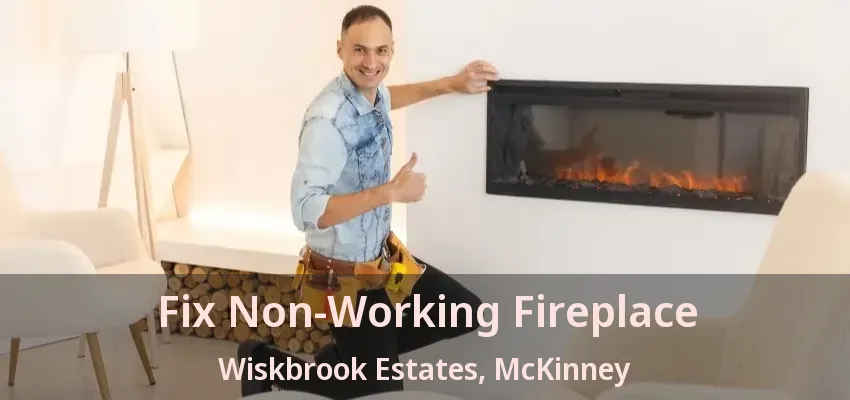 Fix Non-Working Fireplace Wiskbrook Estates, McKinney - TX Fix Non-Working Fireplace Wiskbrook Estates, McKinney - TX