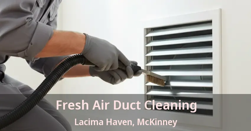 Fresh Air Duct Cleaning Lacima Haven, McKinney - TX Fresh Air Duct Cleaning Lacima Haven, McKinney - TX