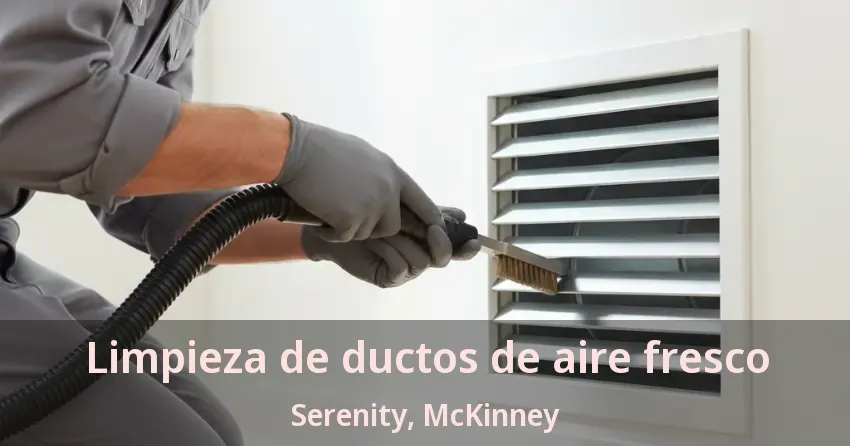 Limpieza de ductos de aire fresco Serenity, McKinney - TX Limpieza de ductos de aire fresco Serenity, McKinney - TX
