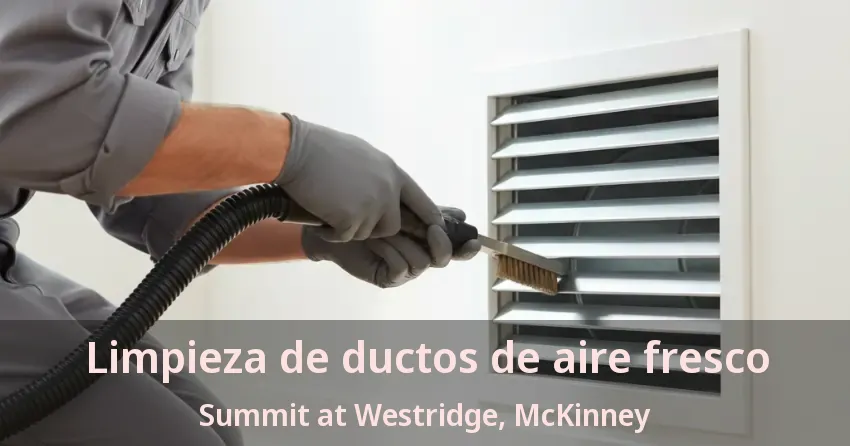 Limpieza de ductos de aire fresco Summit at Westridge, McKinney - TX