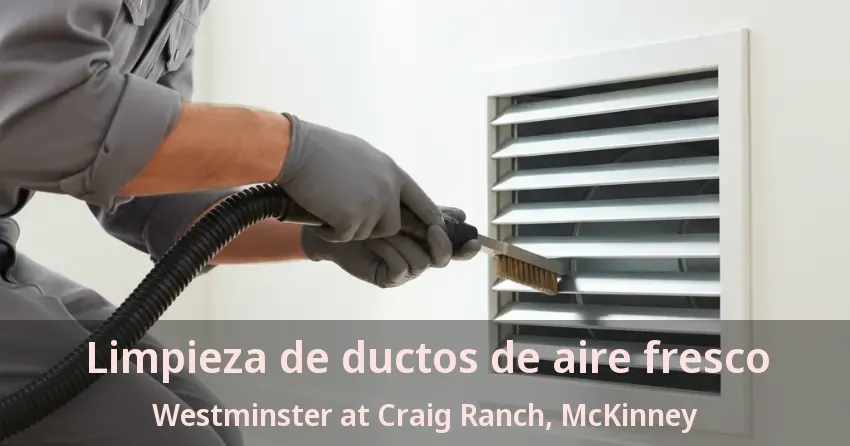 Limpieza de ductos de aire fresco Westminster at Craig Ranch, McKinney - TX Limpieza de ductos de aire fresco Westminster at Craig Ranch, McKinney - TX