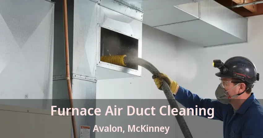 Furnace Air Duct Cleaning Avalon, McKinney - TX