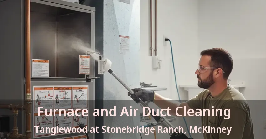 Furnace and Air Duct Cleaning Tanglewood at Stonebridge Ranch, McKinney - TX Furnace and Air Duct Cleaning Tanglewood at Stonebridge Ranch, McKinney - TX