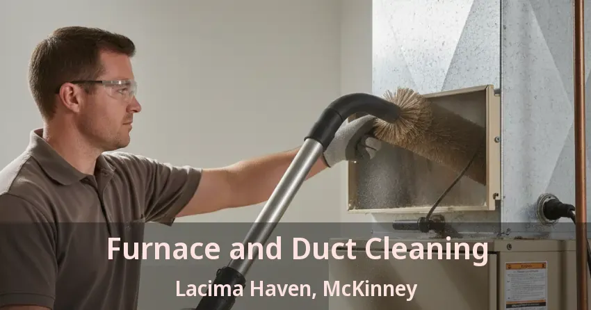 Furnace and Duct Cleaning Lacima Haven, McKinney - TX