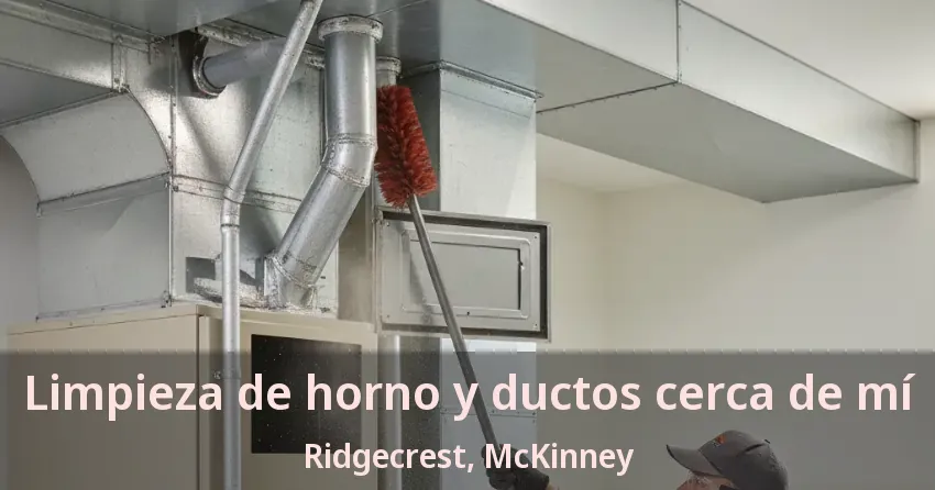 Limpieza de horno y ductos cerca de mí Ridgecrest, McKinney - TX Limpieza de horno y ductos cerca de mí Ridgecrest, McKinney - TX