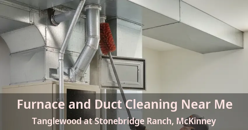 Furnace and Duct Cleaning Near Me Tanglewood at Stonebridge Ranch, McKinney - TX