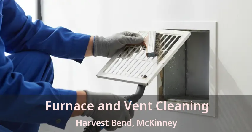 Furnace and Vent Cleaning Harvest Bend, McKinney - TX Furnace and Vent Cleaning Harvest Bend, McKinney - TX