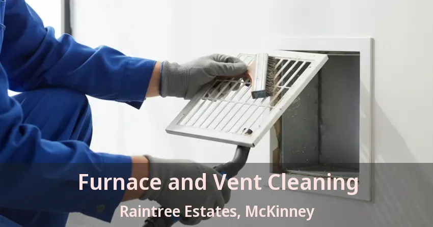 Furnace and Vent Cleaning Raintree Estates, McKinney - TX Furnace and Vent Cleaning Raintree Estates, McKinney - TX