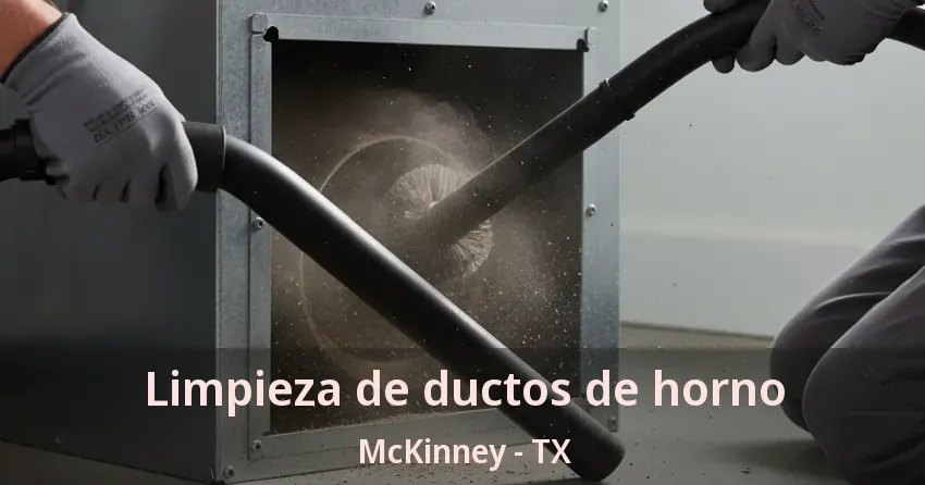 Limpieza de ductos de horno McKinney - TX Limpieza de ductos de horno McKinney - TX