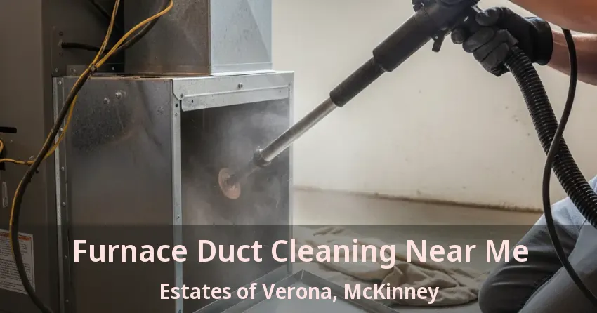 Furnace Duct Cleaning Near Me Estates of Verona, McKinney - TX