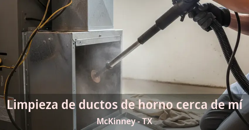 Limpieza de ductos de horno cerca de mí McKinney - TX Limpieza de ductos de horno cerca de mí McKinney - TX