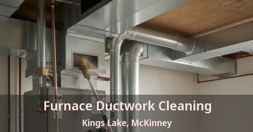 Furnace Ductwork Cleaning Kings Lake, McKinney - TX Furnace Ductwork Cleaning Kings Lake, McKinney - TX