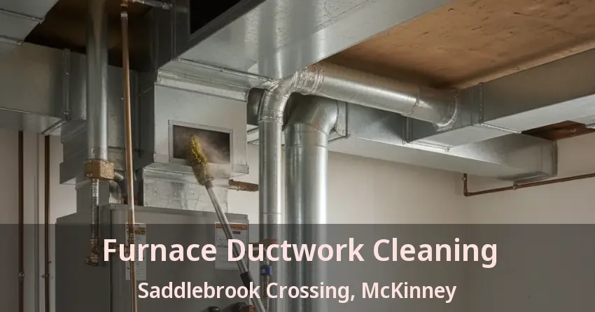 Furnace Ductwork Cleaning Saddlebrook Crossing, McKinney - TX Furnace Ductwork Cleaning Saddlebrook Crossing, McKinney - TX