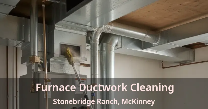 Furnace Ductwork Cleaning Stonebridge Ranch, McKinney - TX