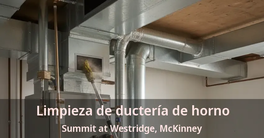 Limpieza de ductería de horno Summit at Westridge, McKinney - TX Limpieza de ductería de horno Summit at Westridge, McKinney - TX
