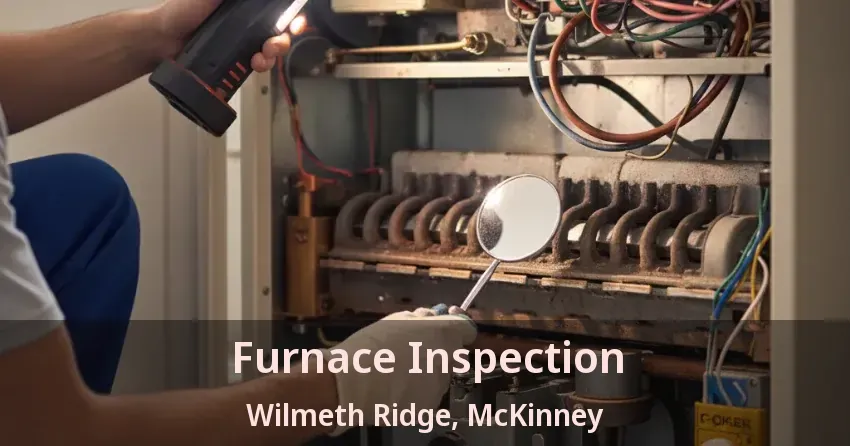 Furnace Inspection Wilmeth Ridge, McKinney - TX