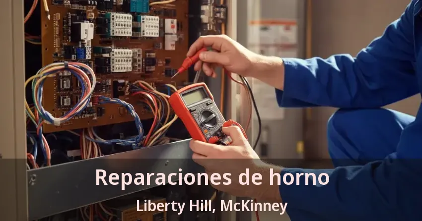 Reparaciones de horno Liberty Hill, McKinney - TX