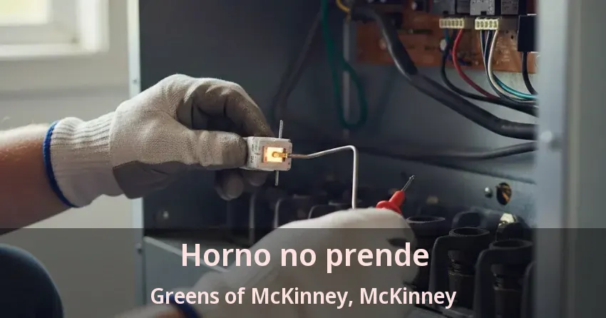 Horno no prende Greens of McKinney, McKinney - TX Horno no prende Greens of McKinney, McKinney - TX