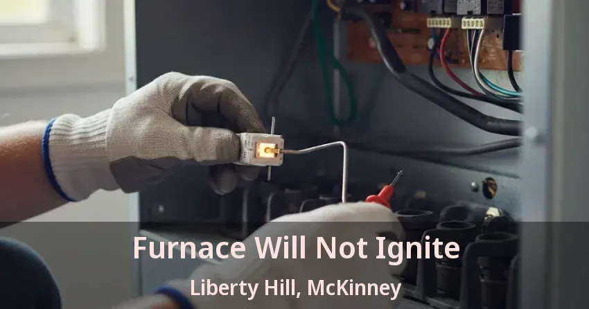 Furnace Will Not Ignite Liberty Hill, McKinney - TX