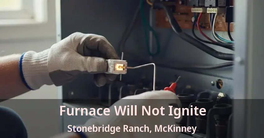 Furnace Will Not Ignite Stonebridge Ranch, McKinney - TX