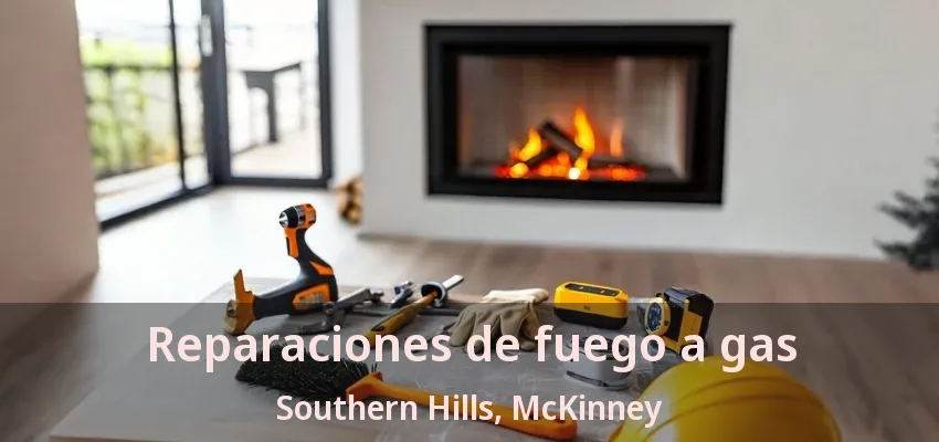 Reparaciones de fuego a gas Southern Hills, McKinney - TX